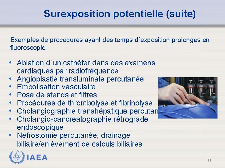 Surexposition potentielle (suite) Exemples de procédures ayant des temps d´exposition prolongés en fluoroscopie •