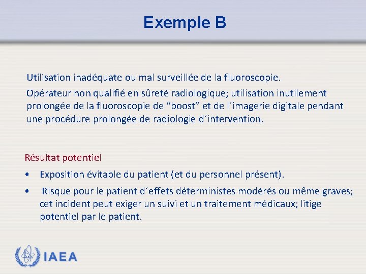 Exemple B Utilisation inadéquate ou mal surveillée de la fluoroscopie. Opérateur non qualifié en