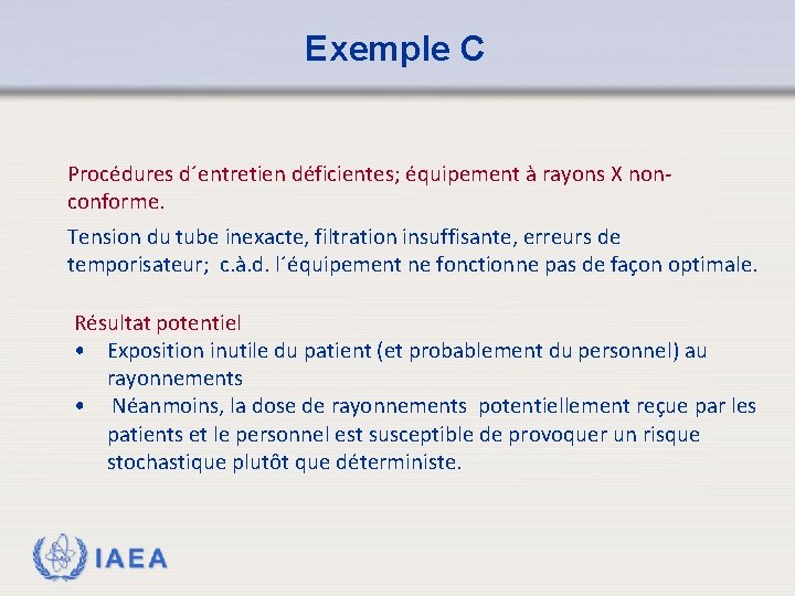 Exemple C Procédures d´entretien déficientes; équipement à rayons X nonconforme. Tension du tube inexacte,