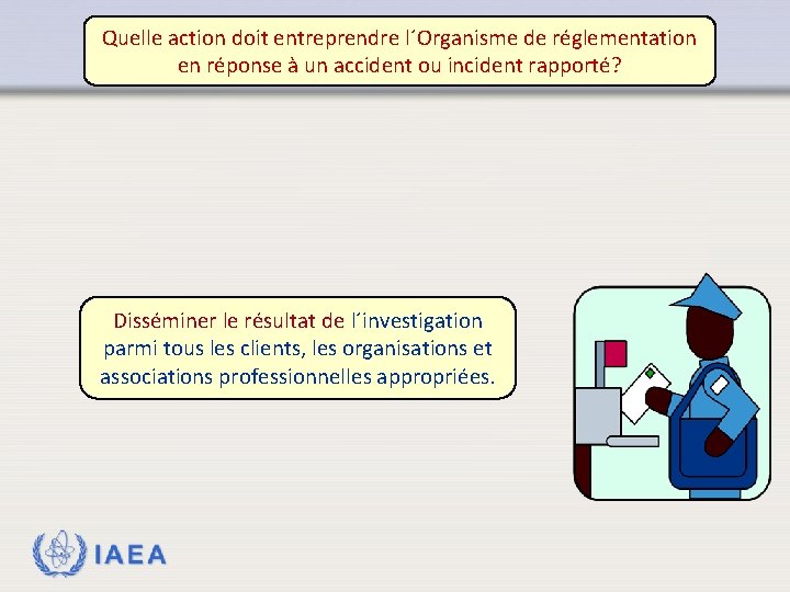 Quelle action doit entreprendre l´Organisme de réglementation en réponse à un accident ou incident