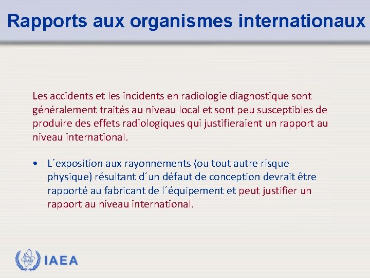 Rapports aux organismes internationaux Les accidents et les incidents en radiologie diagnostique sont généralement
