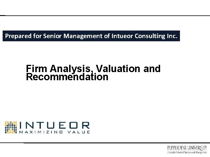 Prepared for Senior Management of Intueor Consulting Inc. Firm Analysis, Valuation and Recommendation 