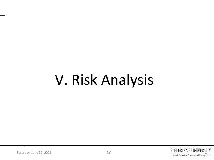 V. Risk Analysis Saturday, June 19, 2021 16 