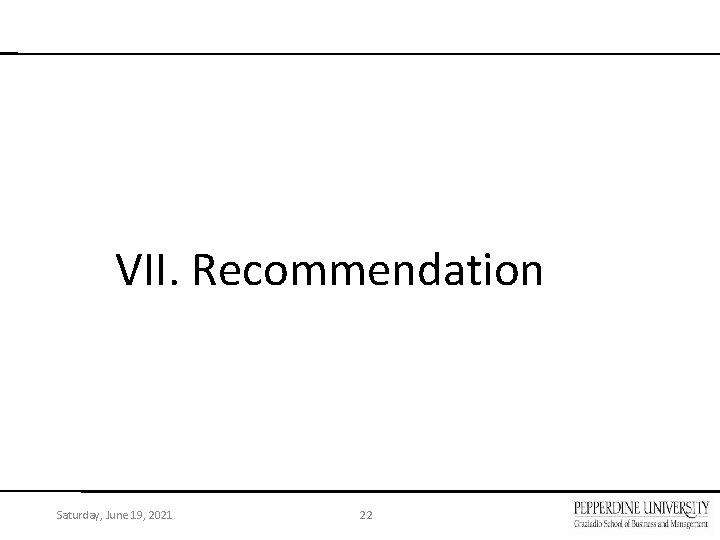 VII. Recommendation Saturday, June 19, 2021 22 