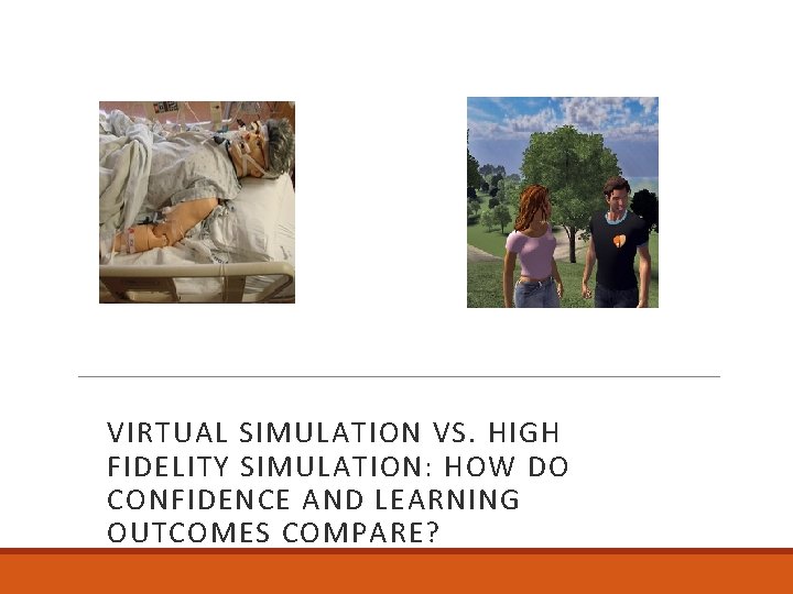 VIRTUAL SIMULATION VS. HIGH FIDELITY SIMULATION: HOW DO CONFIDENCE AND LEARNING OUTCOMES COMPARE? 