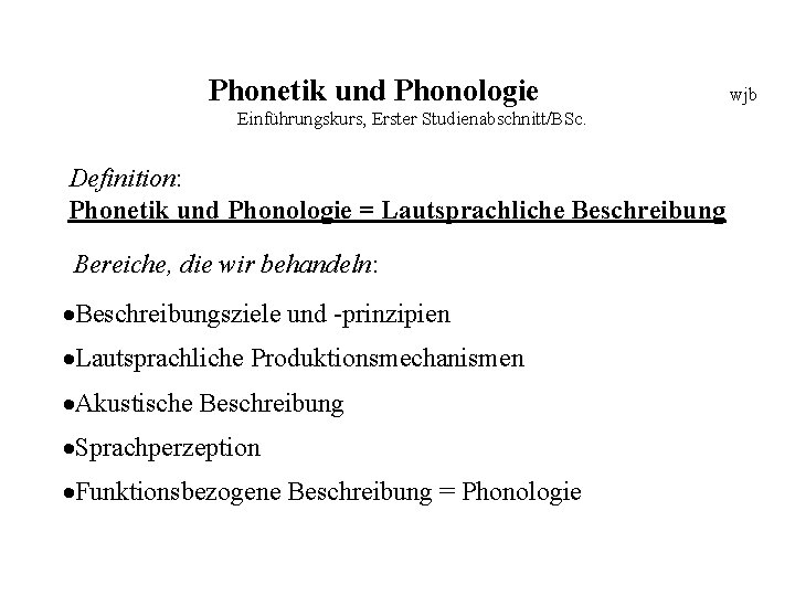 Phonetik und Phonologie Einführungskurs, Erster Studienabschnitt/BSc. Definition: Phonetik und Phonologie = Lautsprachliche Beschreibung Bereiche,