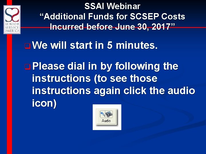 SSAI Webinar “Additional Funds for SCSEP Costs Incurred before June 30, 2017” q We