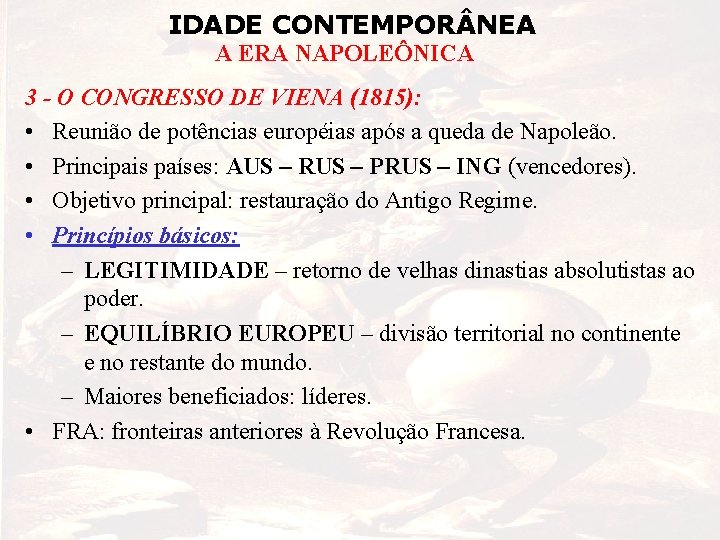 IDADE CONTEMPOR NEA A ERA NAPOLEÔNICA 3 - O CONGRESSO DE VIENA (1815): •