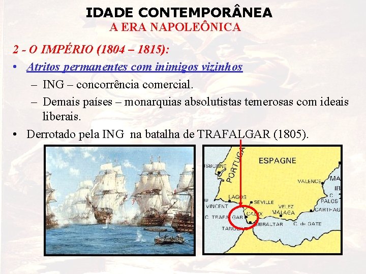IDADE CONTEMPOR NEA A ERA NAPOLEÔNICA 2 - O IMPÉRIO (1804 – 1815): •