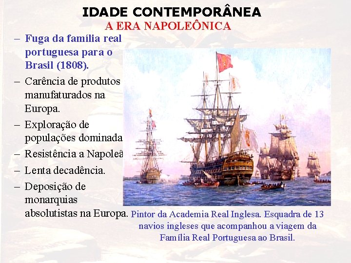 IDADE CONTEMPOR NEA – – – A ERA NAPOLEÔNICA Fuga da família real portuguesa