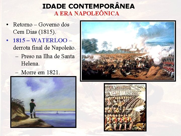 IDADE CONTEMPOR NEA A ERA NAPOLEÔNICA • Retorno – Governo dos Cem Dias (1815).