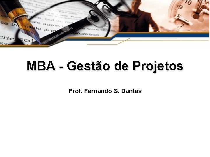 MBA - Gestão de Projetos Prof. Fernando S. Dantas 