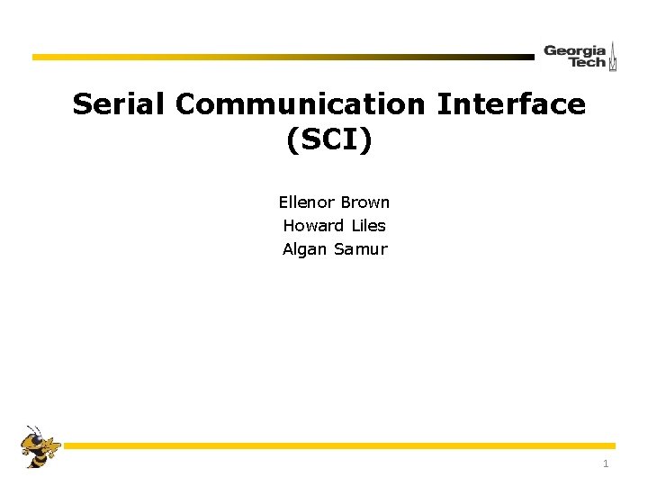 Serial Communication Interface (SCI) Ellenor Brown Howard Liles Algan Samur 1 