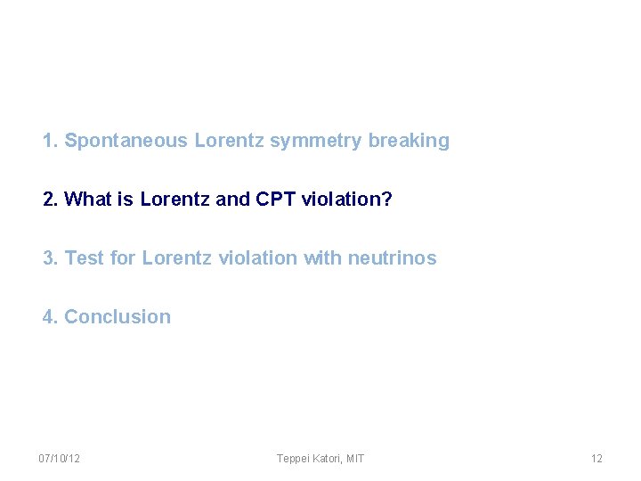 1. Spontaneous Lorentz symmetry breaking 2. What is Lorentz and CPT violation? 3. Test