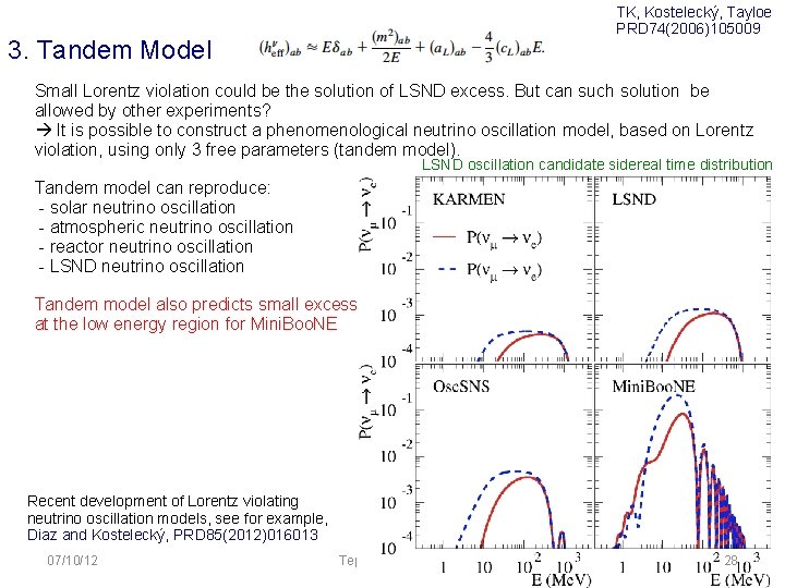 TK, Kostelecký, Tayloe PRD 74(2006)105009 3. Tandem Model Small Lorentz violation could be the