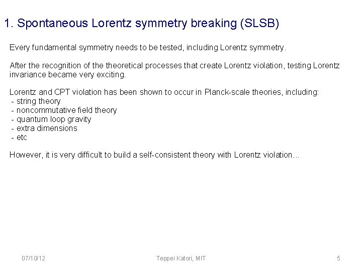 1. Spontaneous Lorentz symmetry breaking (SLSB) Every fundamental symmetry needs to be tested, including