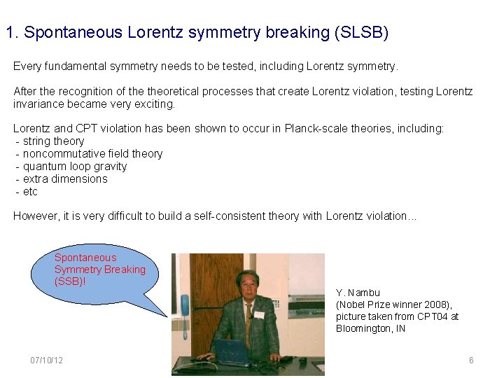 1. Spontaneous Lorentz symmetry breaking (SLSB) Every fundamental symmetry needs to be tested, including