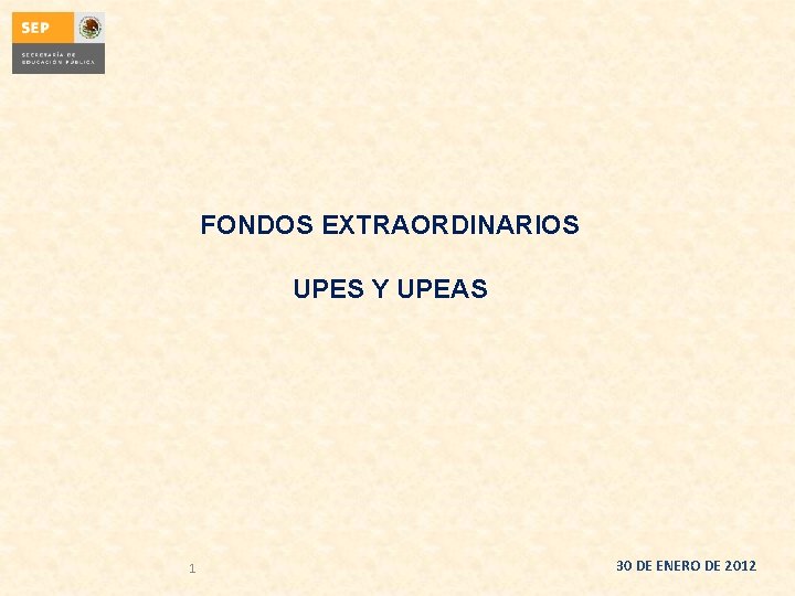 FONDOS EXTRAORDINARIOS UPES Y UPEAS 1 30 DE ENERO DE 2012 