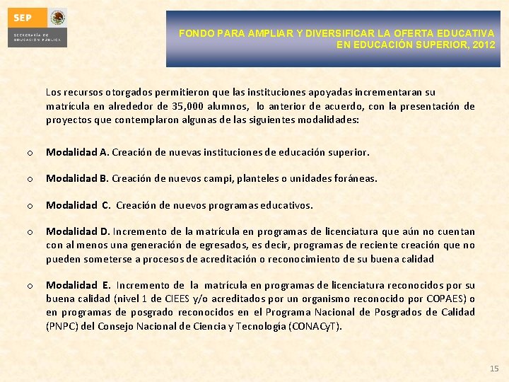 FONDO PARA AMPLIAR Y DIVERSIFICAR LA OFERTA EDUCATIVA EN EDUCACIÓN SUPERIOR, 2012 Los recursos