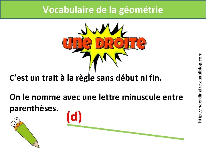 C’est un trait à la règle sans début ni fin. On le nomme avec