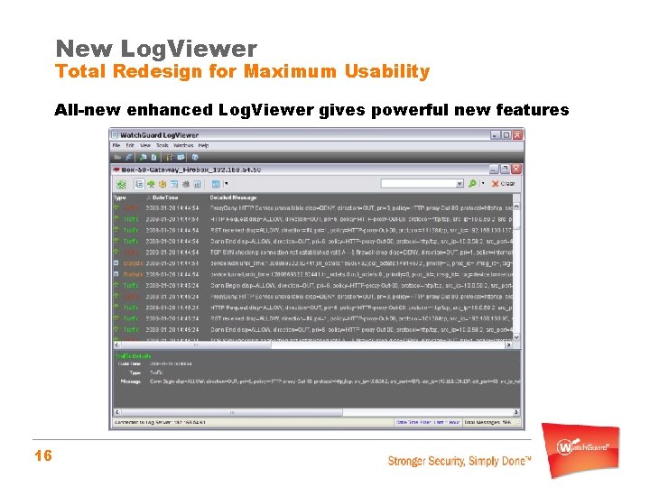 New Log. Viewer Total Redesign for Maximum Usability All-new enhanced Log. Viewer gives powerful