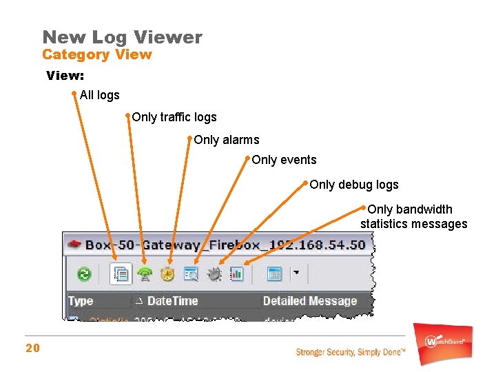 New Log Viewer Category View: • All logs • Only traffic logs • Only