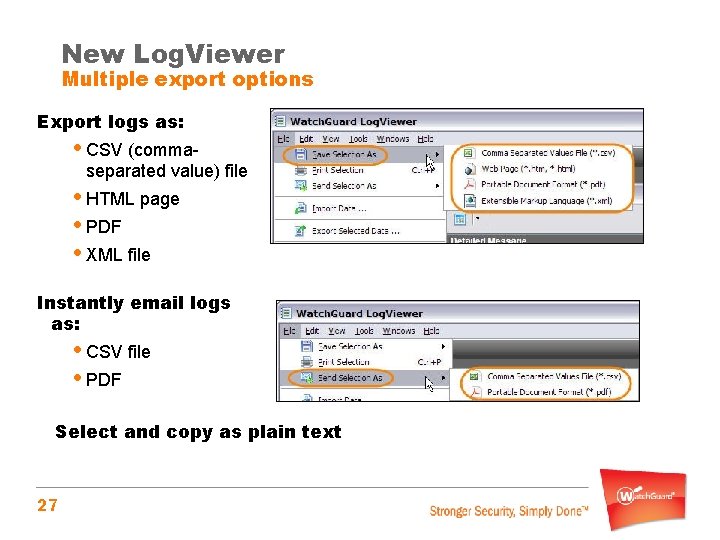 New Log. Viewer Multiple export options Export logs as: • CSV (comma- separated value)