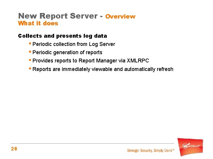 New Report Server What it does Overview Collects and presents log data • Periodic