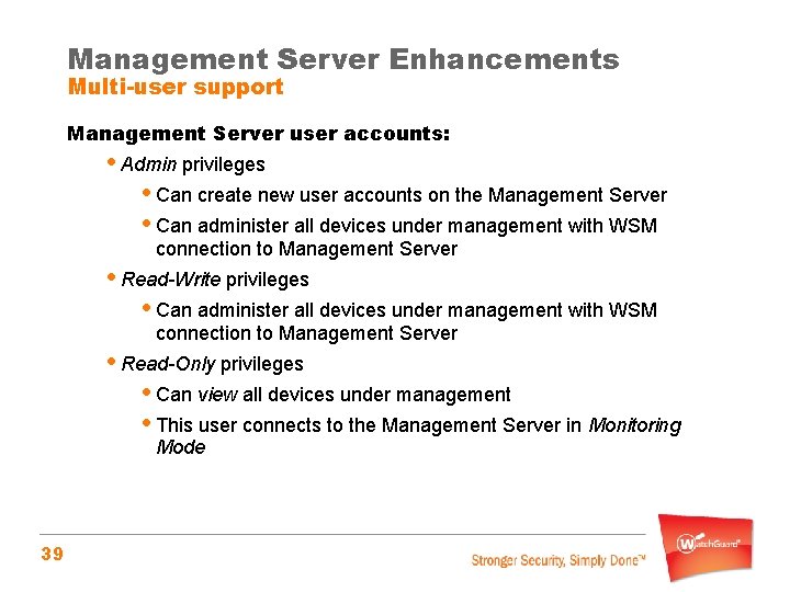 Management Server Enhancements Multi-user support Management Server user accounts: • Admin privileges • Can