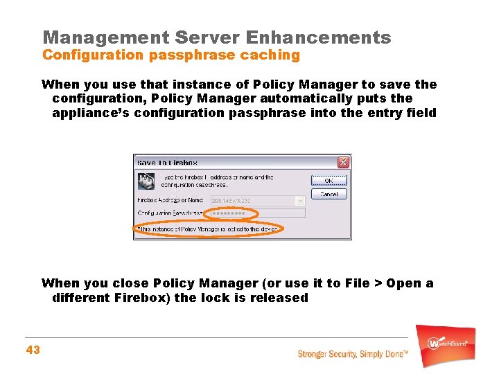 Management Server Enhancements Configuration passphrase caching When you use that instance of Policy Manager