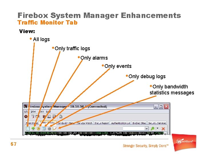 Firebox System Manager Enhancements Traffic Monitor Tab View: • All logs • Only traffic
