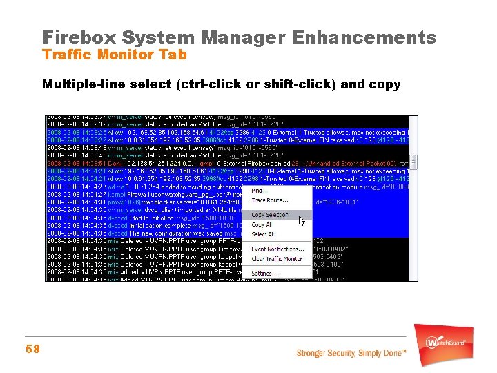 Firebox System Manager Enhancements Traffic Monitor Tab Multiple-line select (ctrl-click or shift-click) and copy