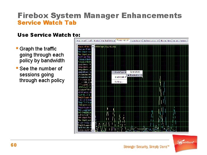 Firebox System Manager Enhancements Service Watch Tab Use Service Watch to: • Graph the
