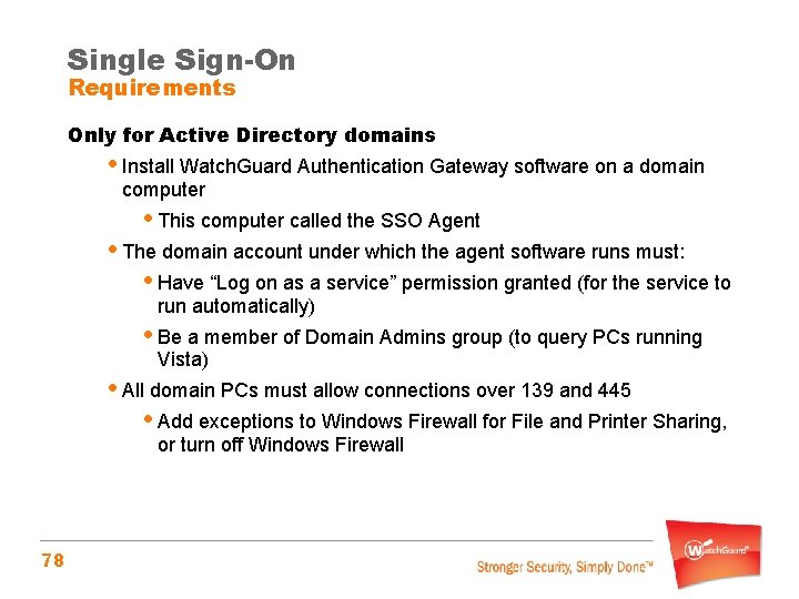 Single Sign-On Requirements Only for Active Directory domains • Install Watch. Guard Authentication Gateway
