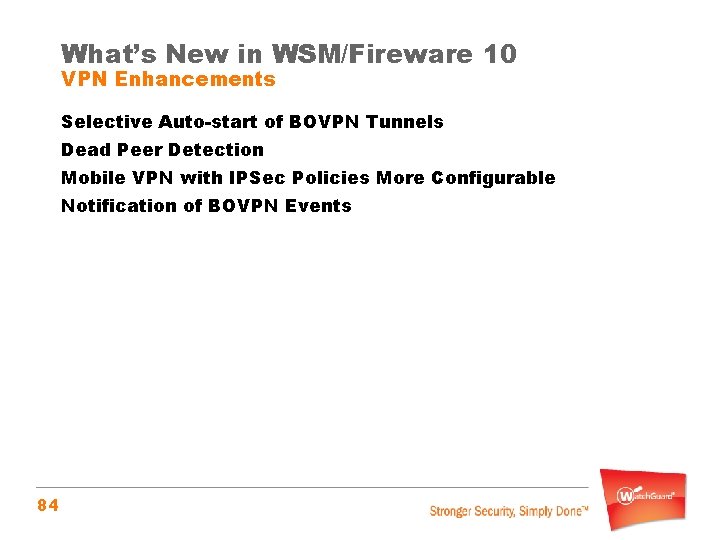 What’s New in WSM/Fireware 10 VPN Enhancements Selective Auto-start of BOVPN Tunnels Dead Peer