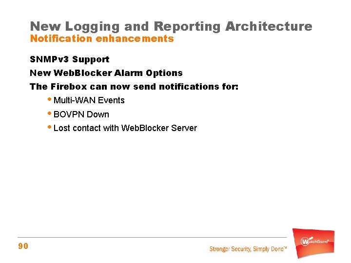 New Logging and Reporting Architecture Notification enhancements SNMPv 3 Support New Web. Blocker Alarm