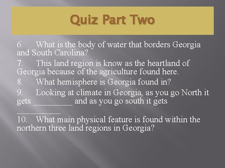 Quiz Part Two 6. What is the body of water that borders Georgia and Quiz Part Two 6. What is the body of water that borders Georgia and