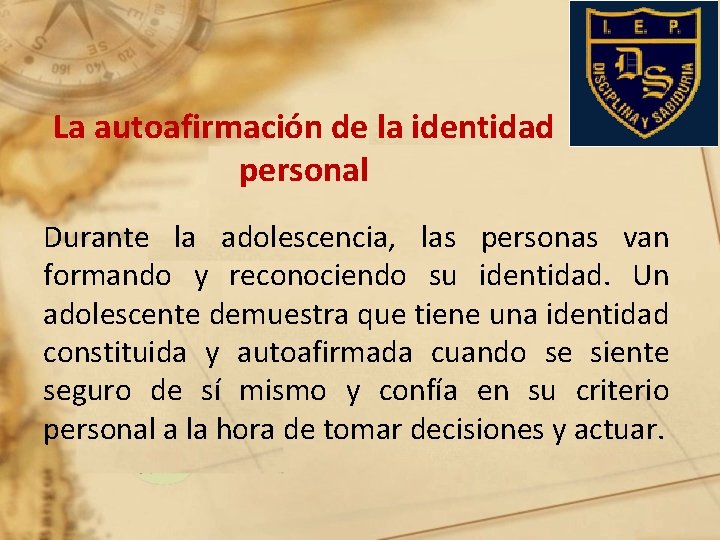 La autoafirmación de la identidad personal Durante la adolescencia, las personas van formando y