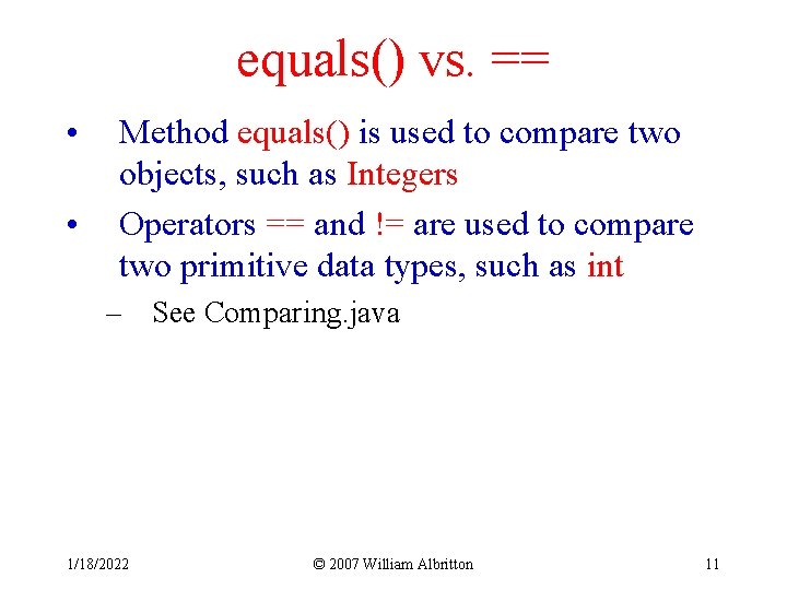 equals() vs. == • • Method equals() is used to compare two objects, such