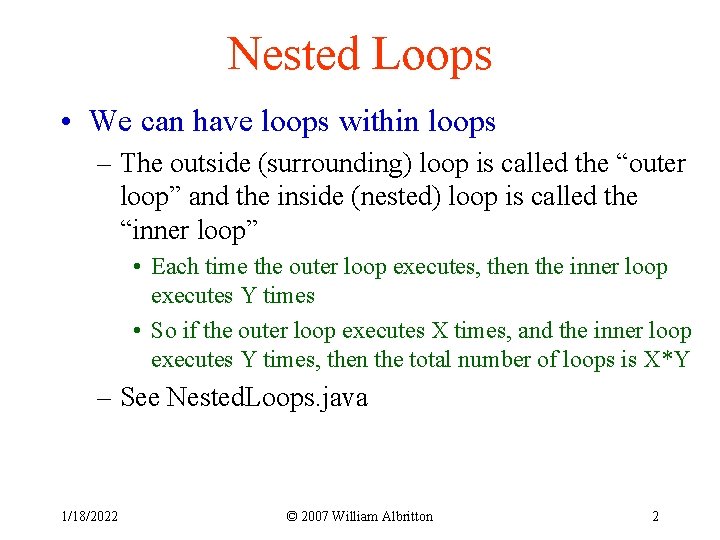 Nested Loops • We can have loops within loops – The outside (surrounding) loop