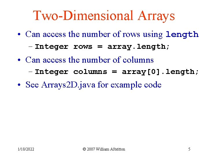 Two-Dimensional Arrays • Can access the number of rows using length – Integer rows