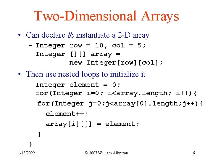 Two-Dimensional Arrays • Can declare & instantiate a 2 -D array – Integer row