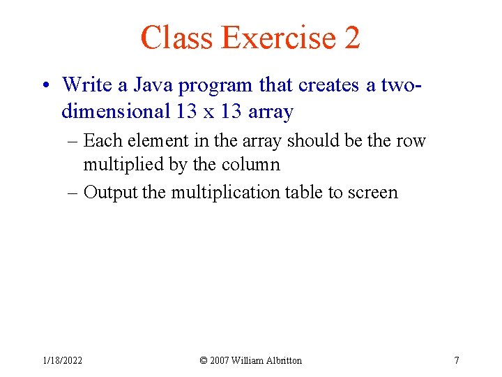 Class Exercise 2 • Write a Java program that creates a twodimensional 13 x
