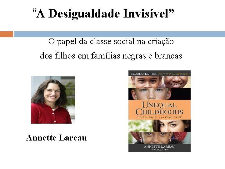 “A Desigualdade Invisível” O papel da classe social na criação dos filhos em famílias