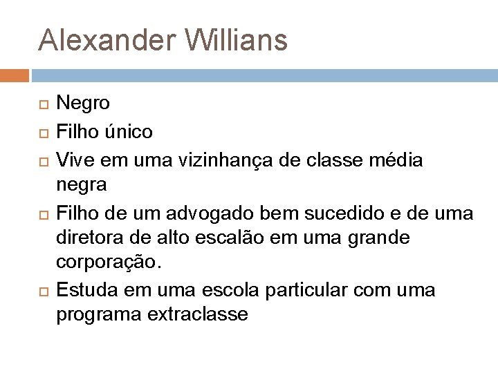 Alexander Willians Negro Filho único Vive em uma vizinhança de classe média negra Filho