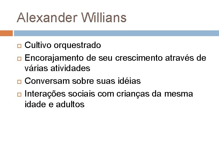 Alexander Willians Cultivo orquestrado Encorajamento de seu crescimento através de várias atividades Conversam sobre