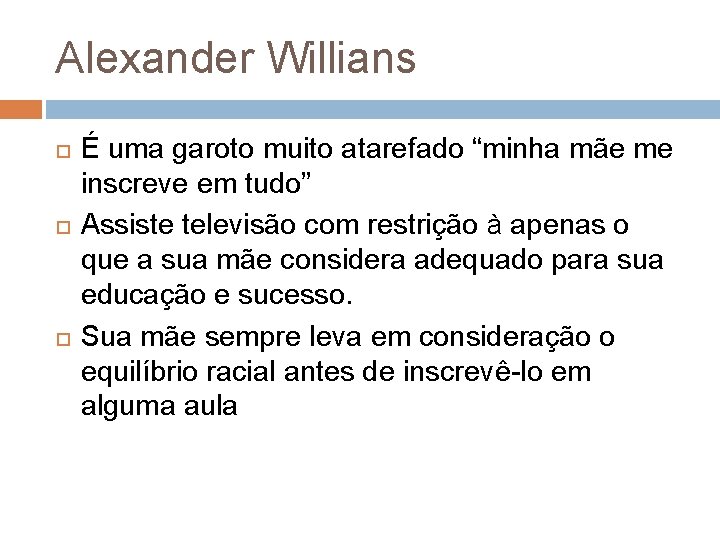 Alexander Willians É uma garoto muito atarefado “minha mãe me inscreve em tudo” Assiste