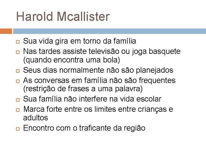 Harold Mcallister Sua vida gira em torno da família Nas tardes assiste televisão ou