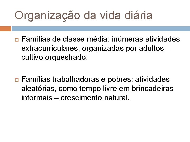 Organização da vida diária Famílias de classe média: inúmeras atividades extracurriculares, organizadas por adultos