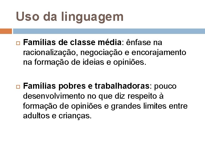 Uso da linguagem Famílias de classe média: ênfase na racionalização, negociação e encorajamento na